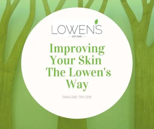 Improving Your Skin the Lowen’s Way - Lowen's Natural Skincare