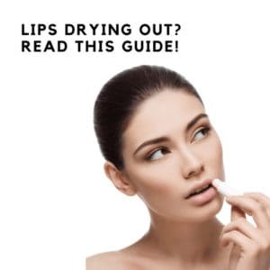 Top 4 Reasons Why Your Lips are Drying Out – What to Know