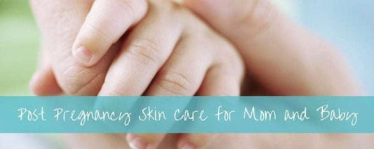 A Simple Guide To Post Pregnancy Skin Care for Mom and Baby