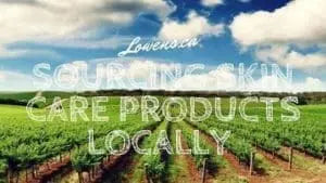 The Importance of Sourcing Skin Care Products Locally - Lowen's Natural Skincare